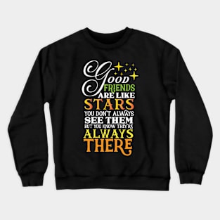 Good friends are like stars Always there for you Crewneck Sweatshirt